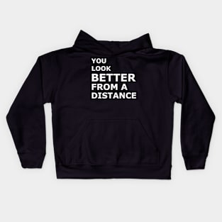 You Look BETTER From a Distance Kids Hoodie